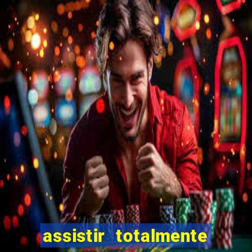 assistir totalmente demais online